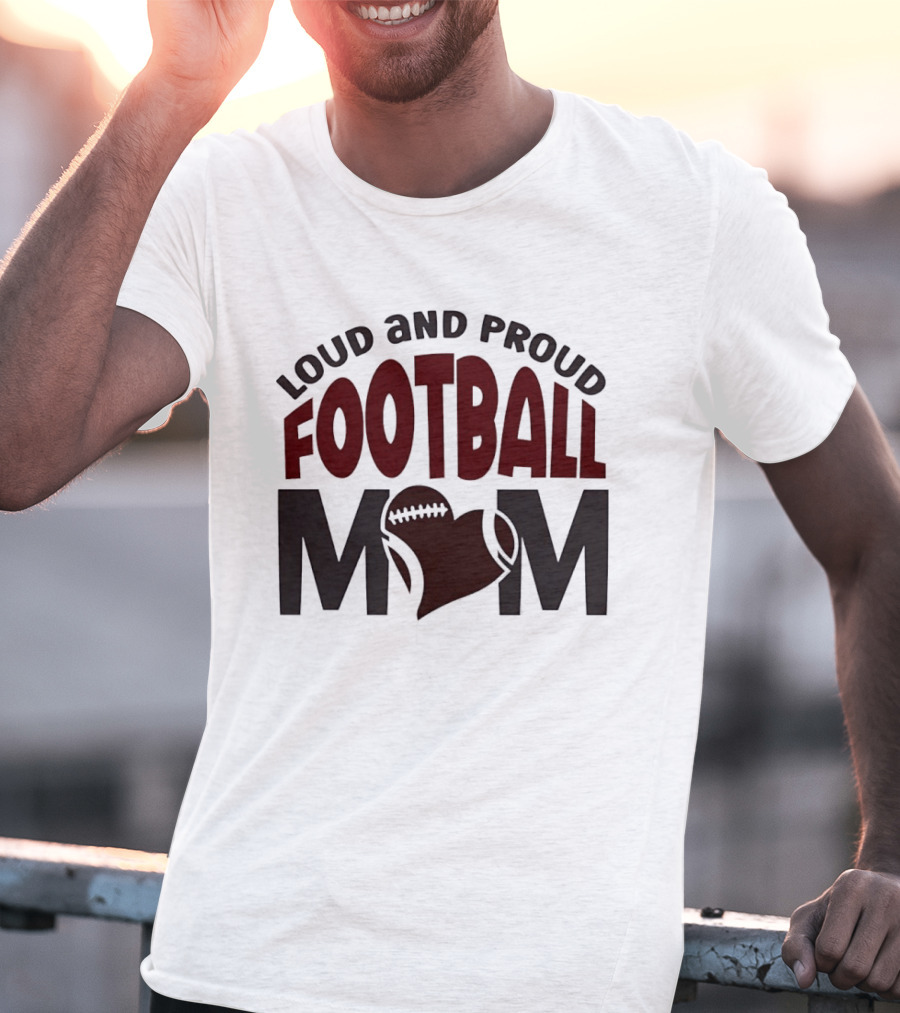 Loud And Proud Football Mom Heart T-Shirt
