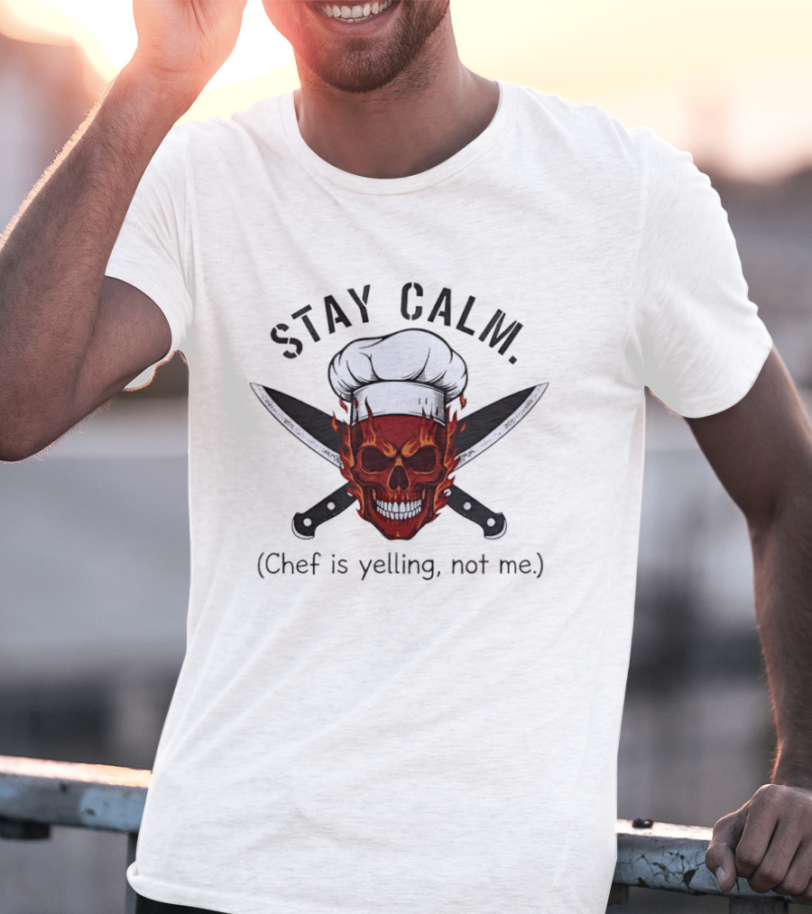 Stay Calm Skull With Chef Hat And Knives Chef Is Yelling Not Me T-Shirt