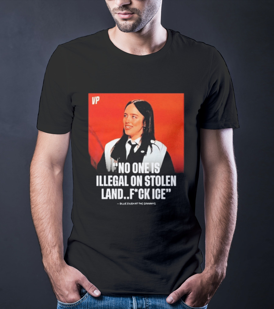 No One Is Illegal On Stolen Land F*ck ICE VP Billie Eilish Grammy Win T-Shirt