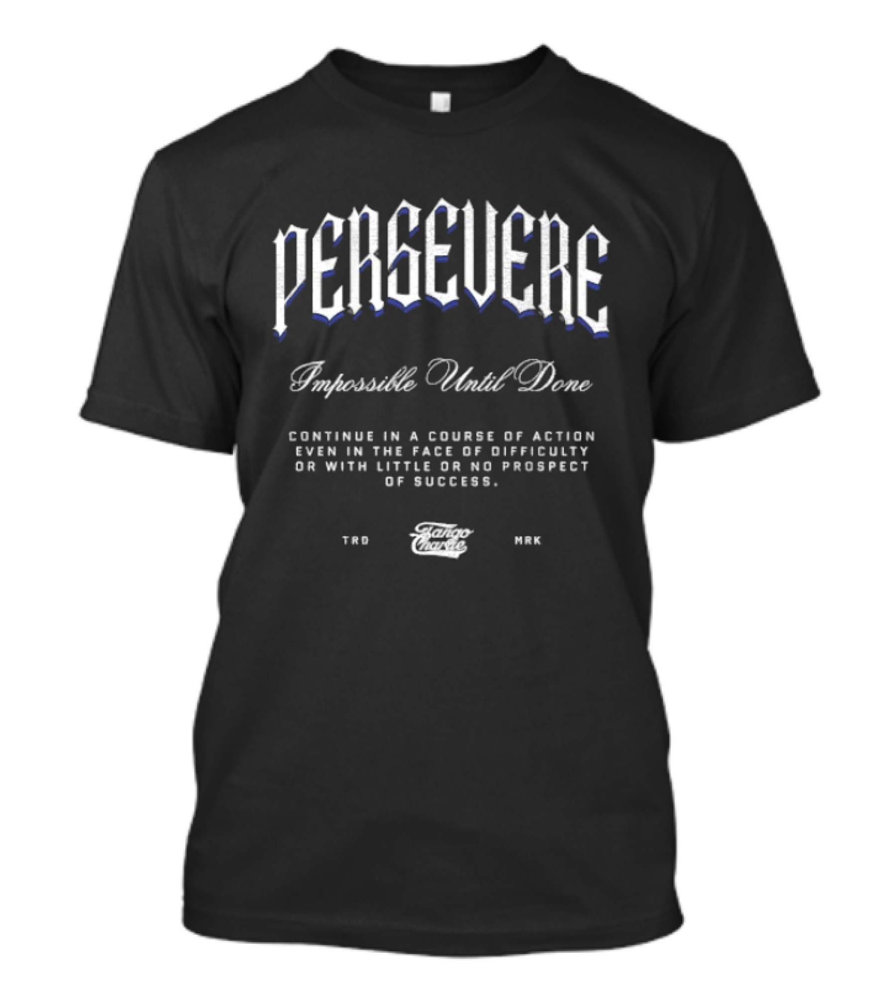 Persevere Impossible Until Done Tango Charlie Motivational T-Shirt