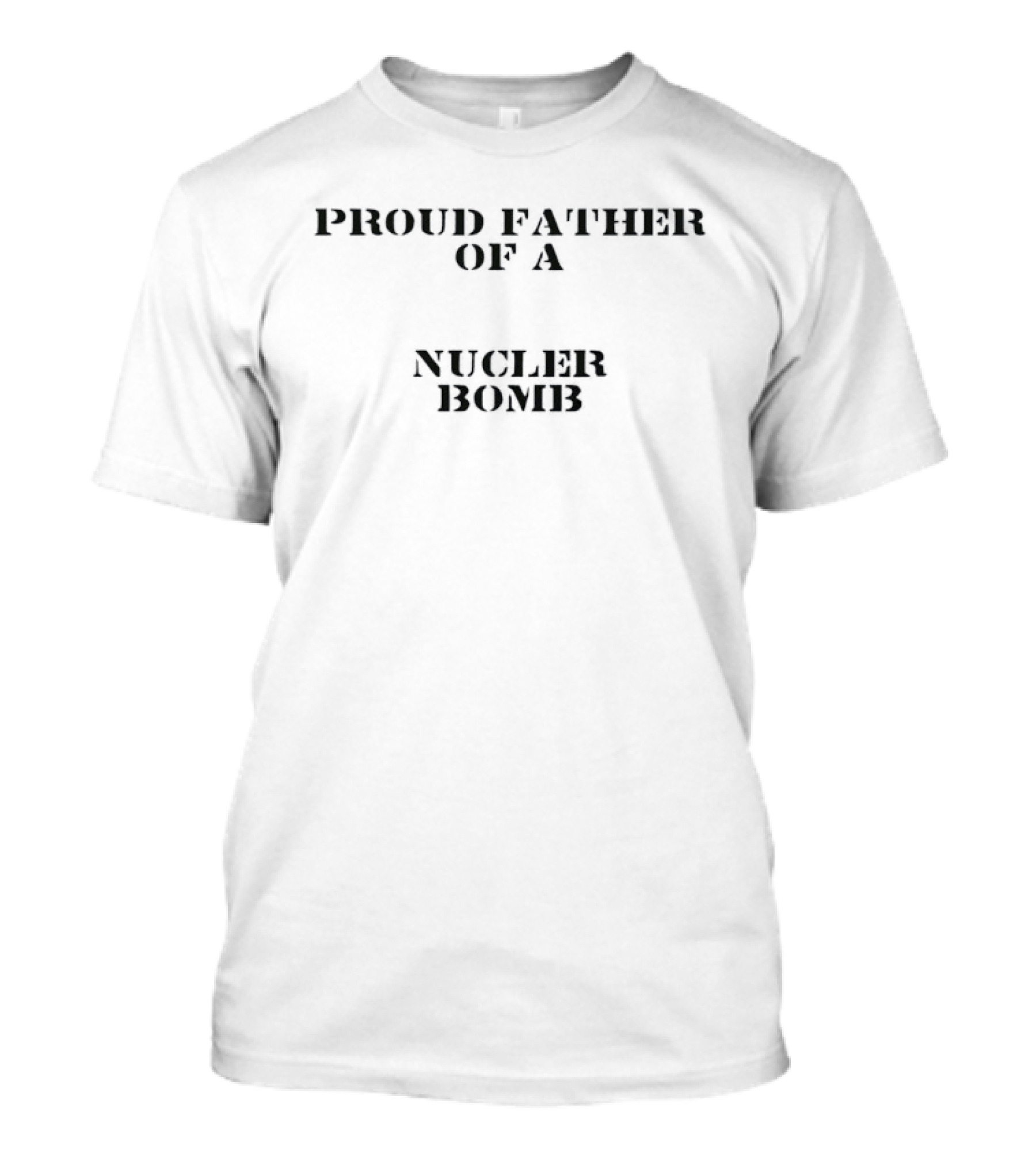 Proud Father Of A Nuclear Bomb T-Shirt