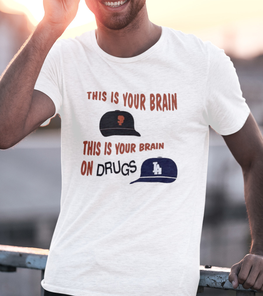 This Is Your Brain San Francisco Giants This Is Your Brain On Drugs Los Angeles Dodgers T-Shirt