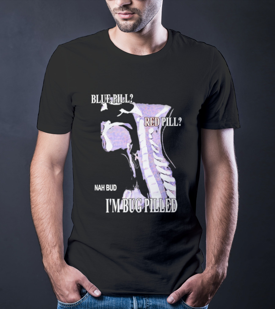 Blue Pill Red Pill Nah Bud I'm Bug Pilled Spine Skeleton T-Shirt