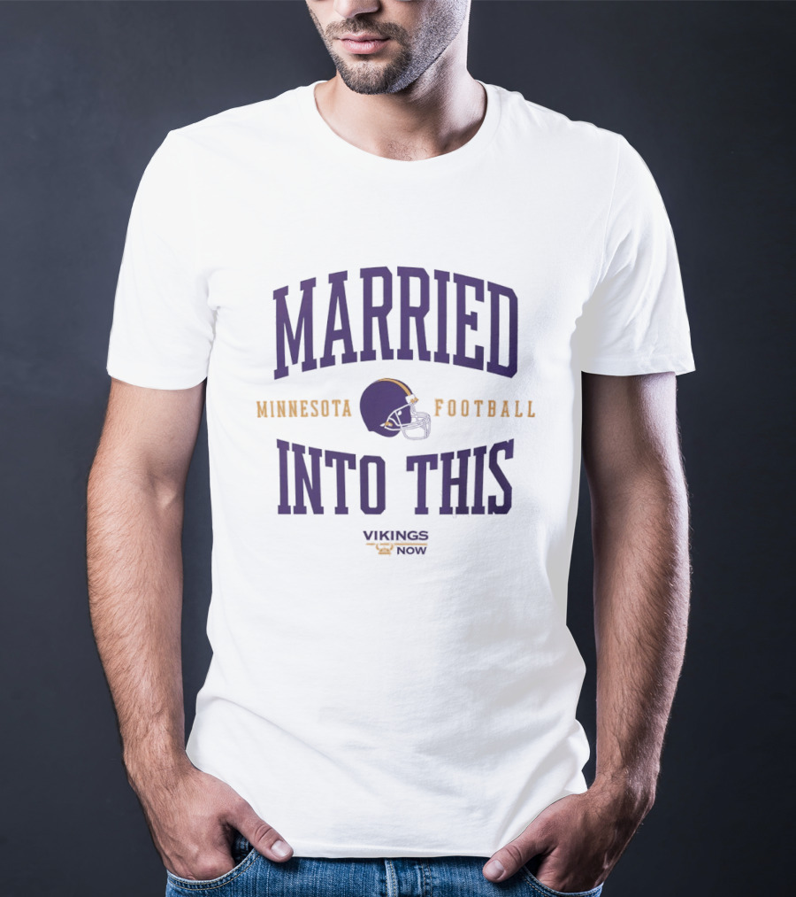 Married Into This Minnesota Football Vikings Now T-Shirt