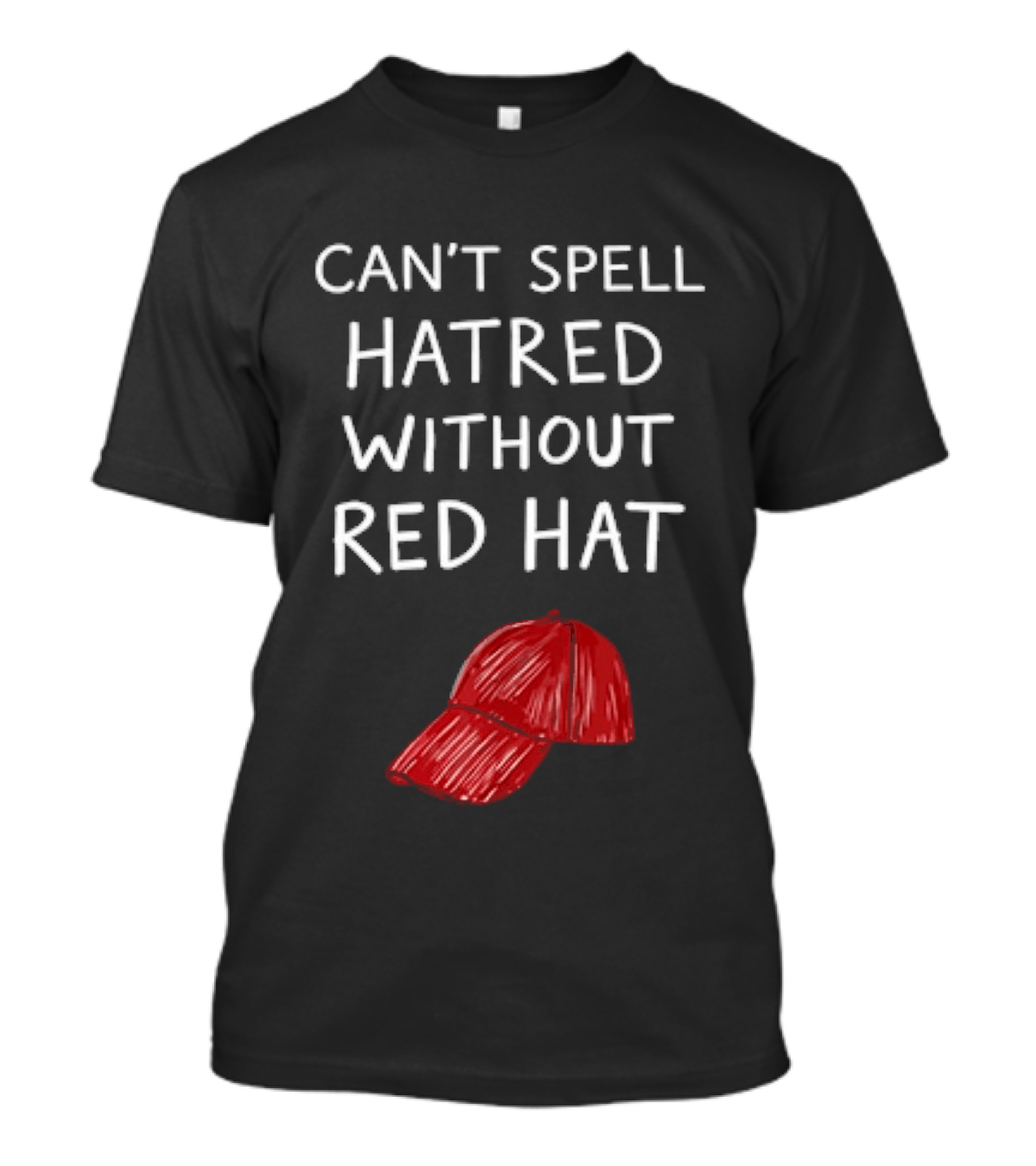 Can't Spell Hatred Without Red Hat T-Shirt