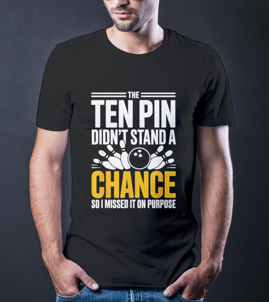 The Ten Pin Didn't Stand A Chance Funny Bowling T-Shirt