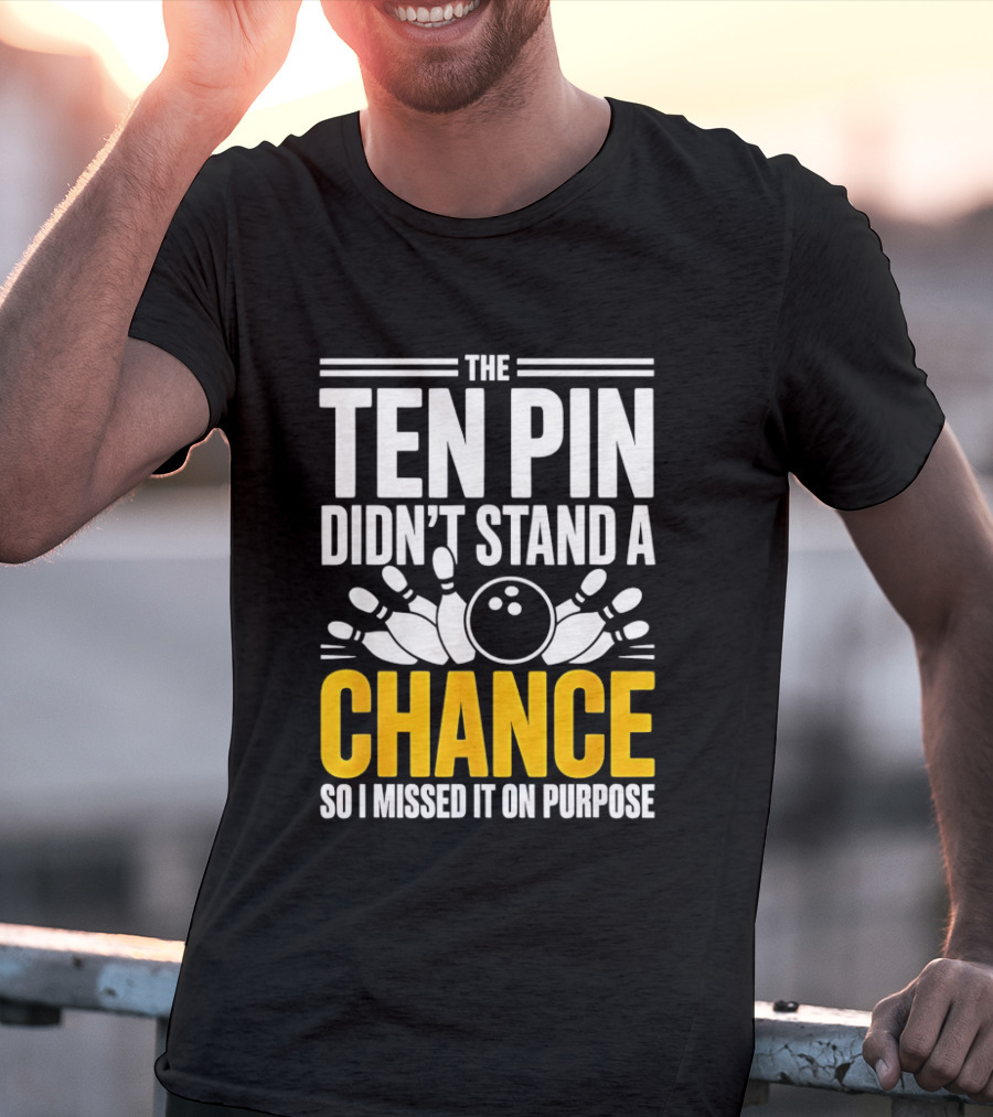 The Ten Pin Didn't Stand A Chance Funny Bowling T-Shirt