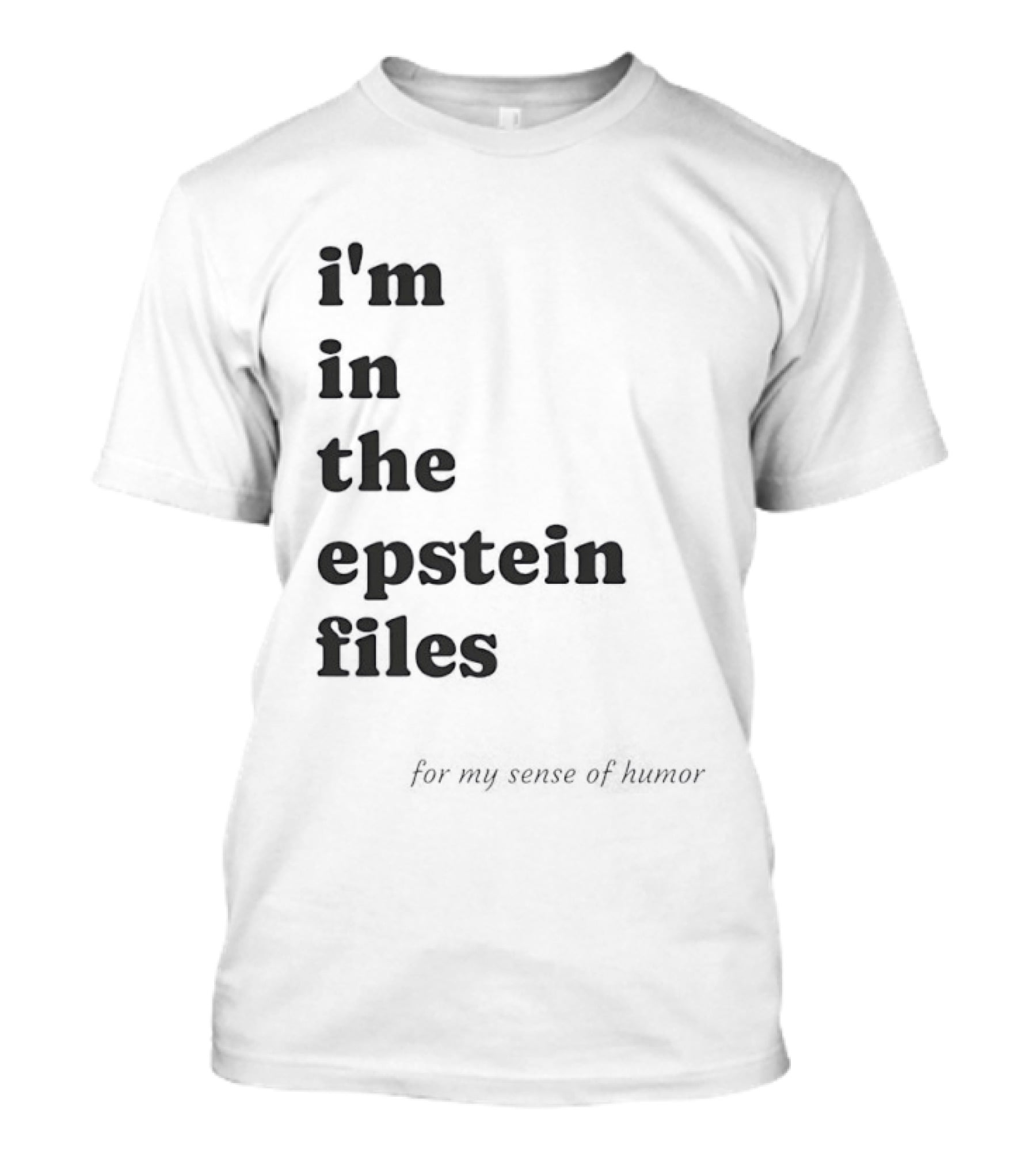 I'm In The Epstein Files For My Sense Of Humor T-Shirt