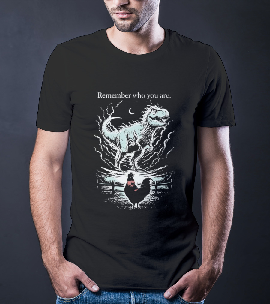 Dinosaur And Rooster Remember Who You Are Transformation Symbolism T-Shirt