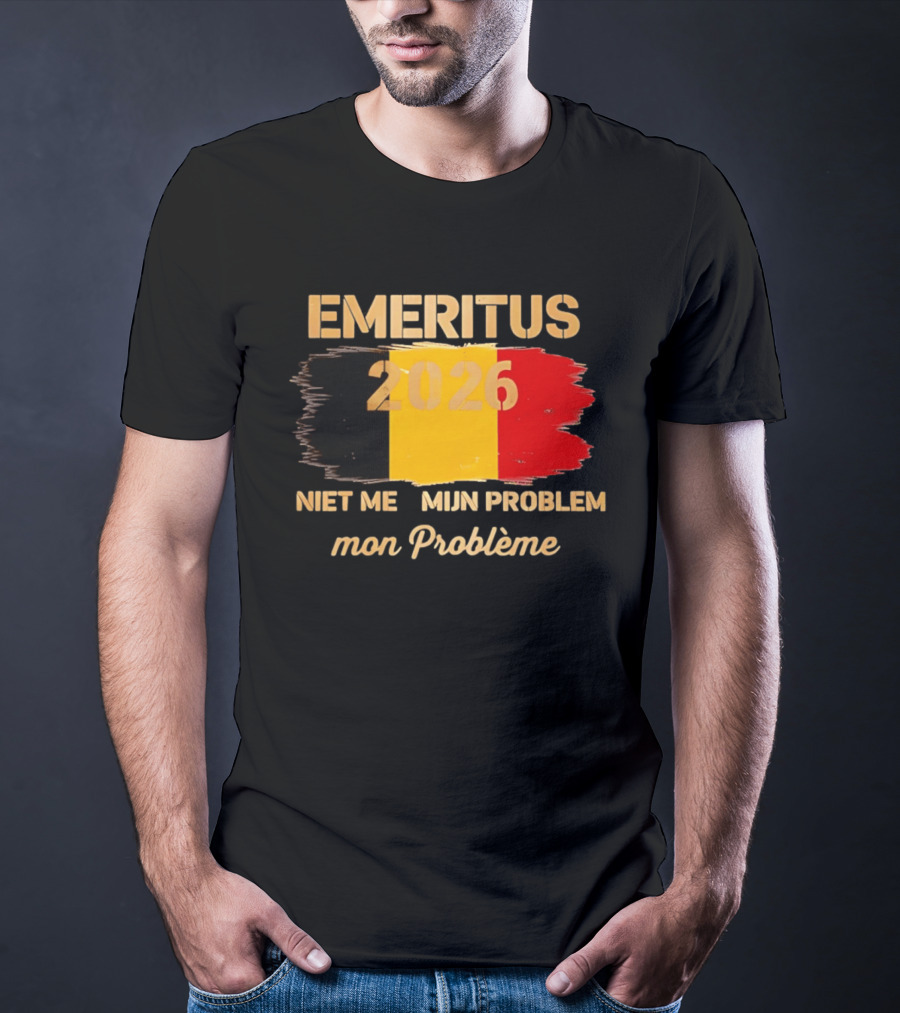 Emeritus 2026 Niet Meer Mijn Probleem Mon Problème Flag Belgium T-Shirt