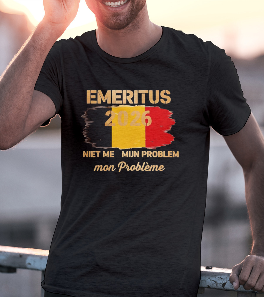 Emeritus 2026 Niet Meer Mijn Probleem Mon Problème Flag Belgium T-Shirt