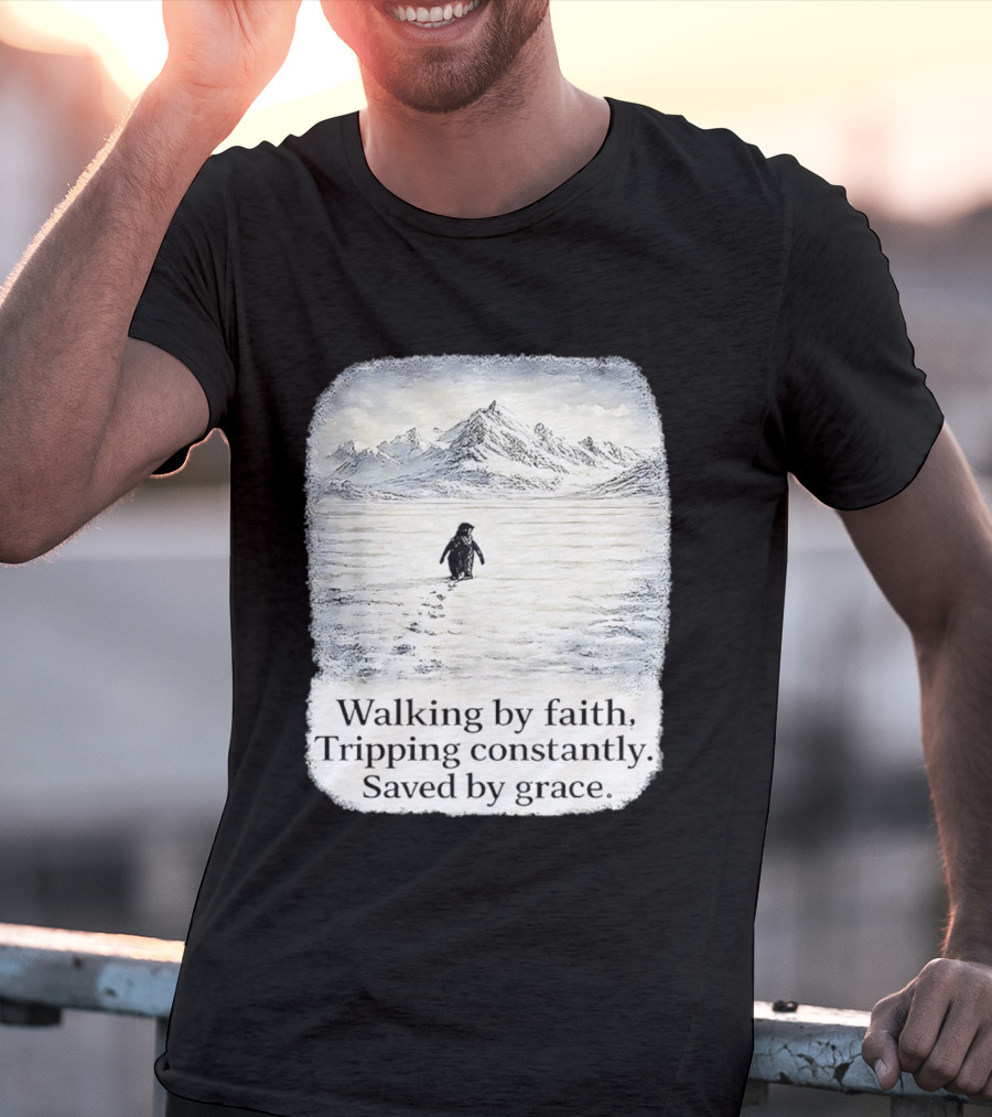 Walking By Faith Tripping Constantly Saved By Grace Penguin In Snowy Mountain Landscape T-Shirt