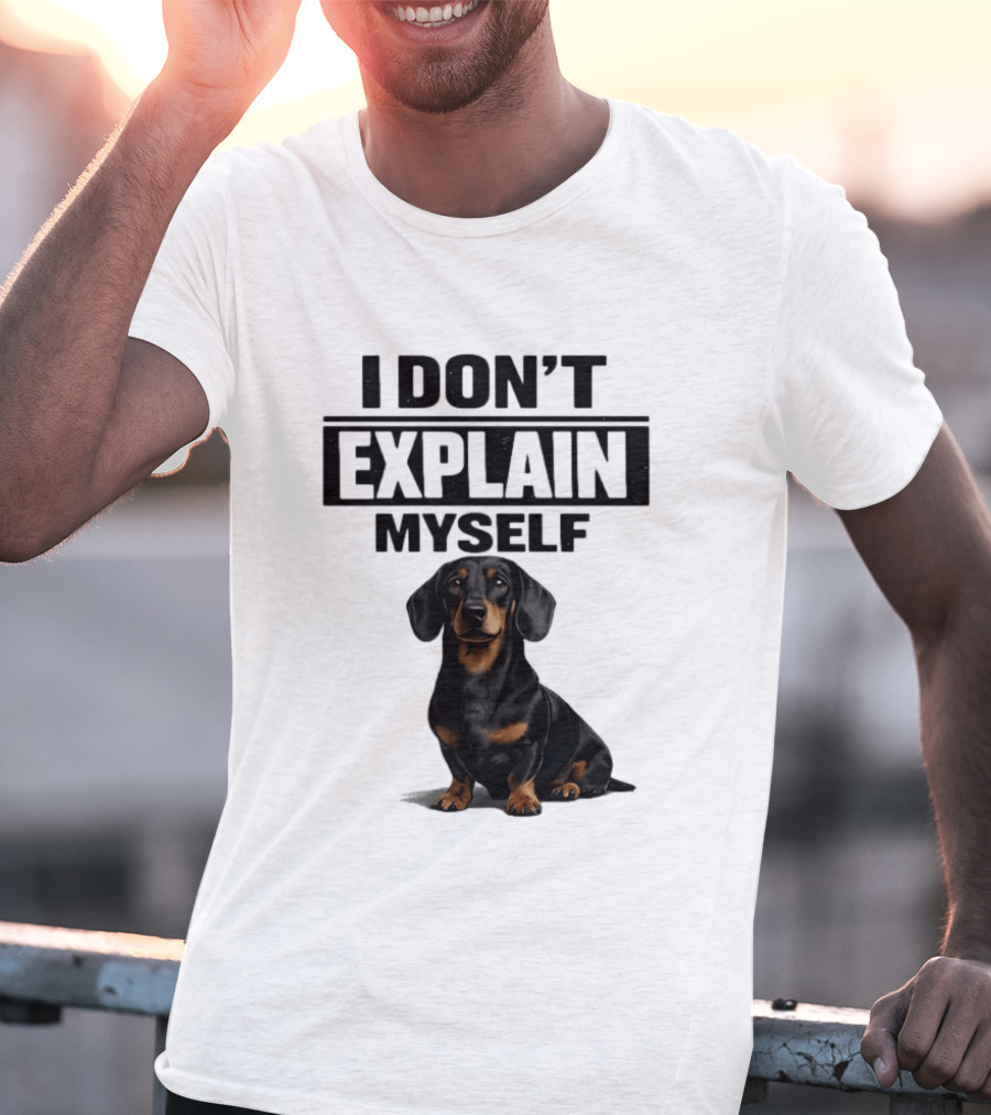 Dachshund I Don't Explain Myself T-Shirt