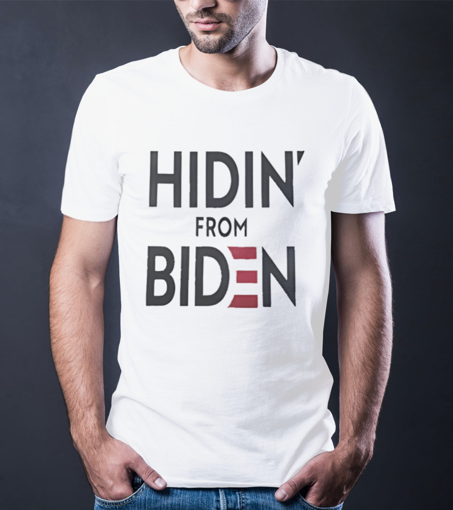 Hidin' From Biden Political Expression T-Shirt