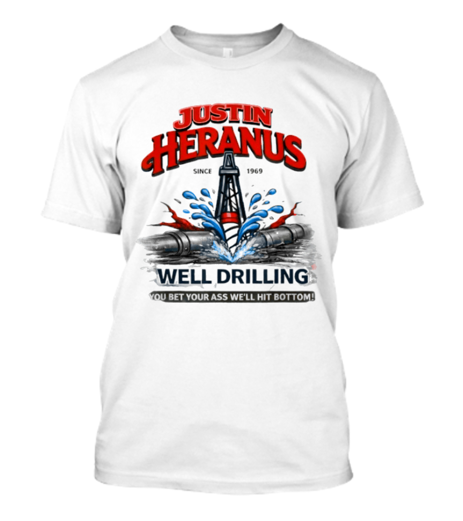 Justin Heranus Well Drilling Since 1968 You Bet Your Ass We'll Hit Bottom T-Shirt