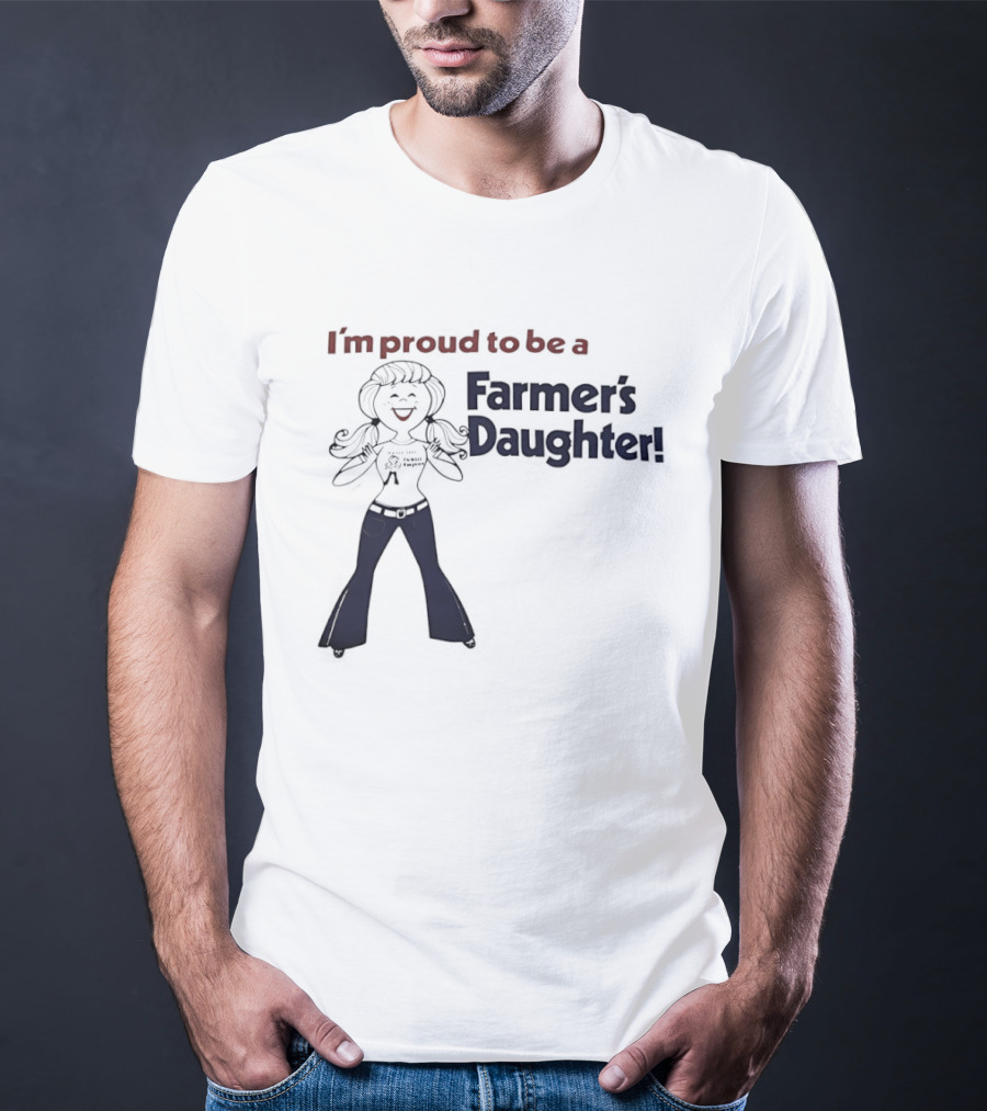 I'm Proud To Be A Farmer's Daughter T-Shirt
