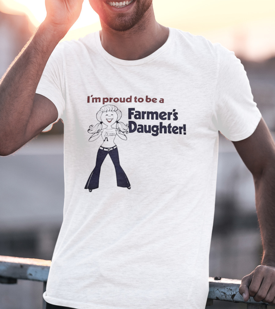I'm Proud To Be A Farmer's Daughter T-Shirt