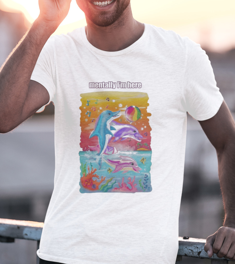 Mentally I'm Here Dolphins Colorful Beach Fun Music Notes T-Shirt