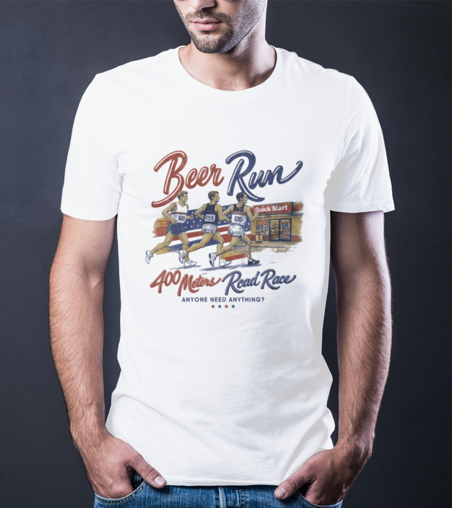 Beer Run 400 Meters Road Race Anyone Need Anything T-Shirt