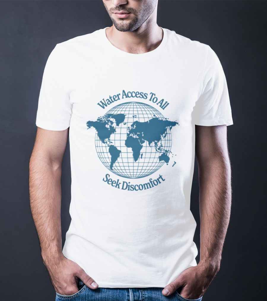 Water Access To All The Water We Share Globe Seek Discomfort T-Shirt