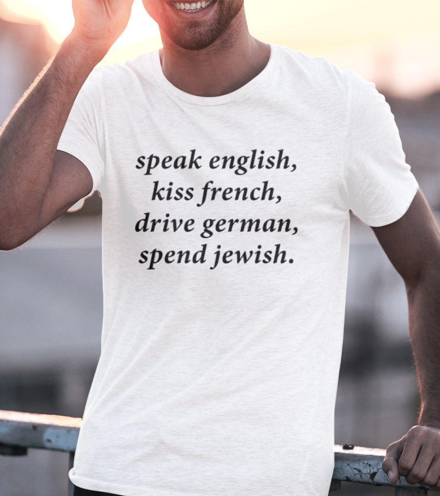 Speak English Kiss French Drive German Spend Jewish Phrase T-Shirt