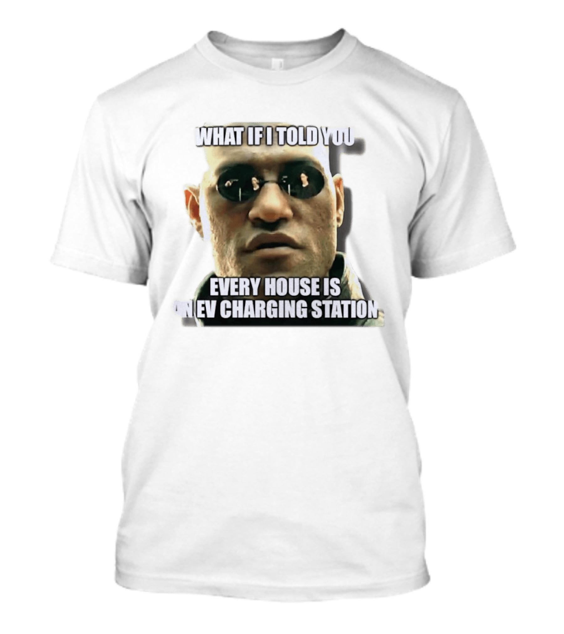 What If I Told You Every House Is An EV Charging Station Matrix Meme T-Shirt