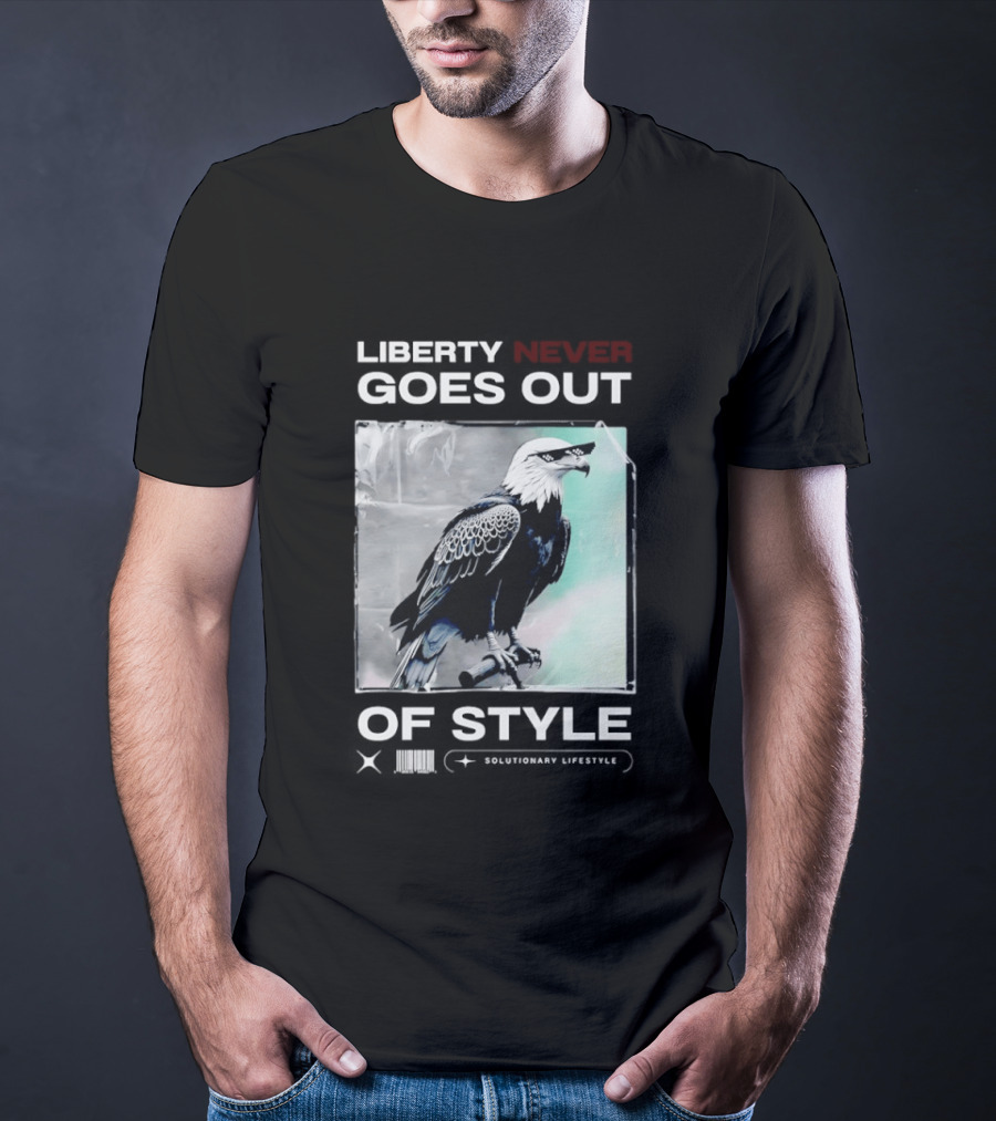 Eagle Liberty Never Goes Out Of T-Shirt
