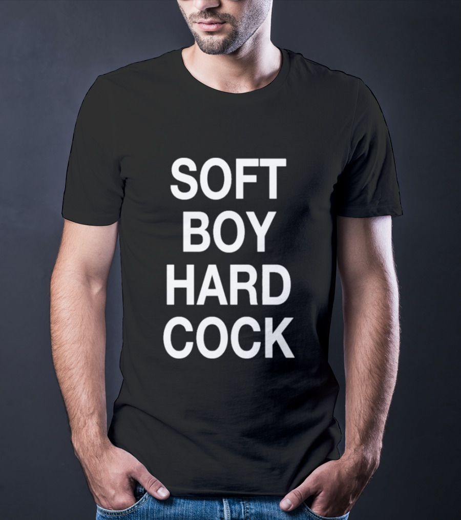 Soft Boy Hard Cock T-Shirt