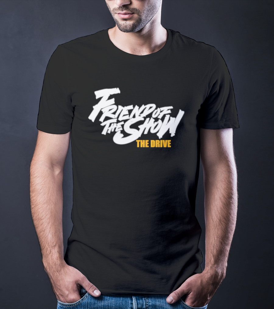 Friend Of The Show The Drive 96.5 The T-Shirt