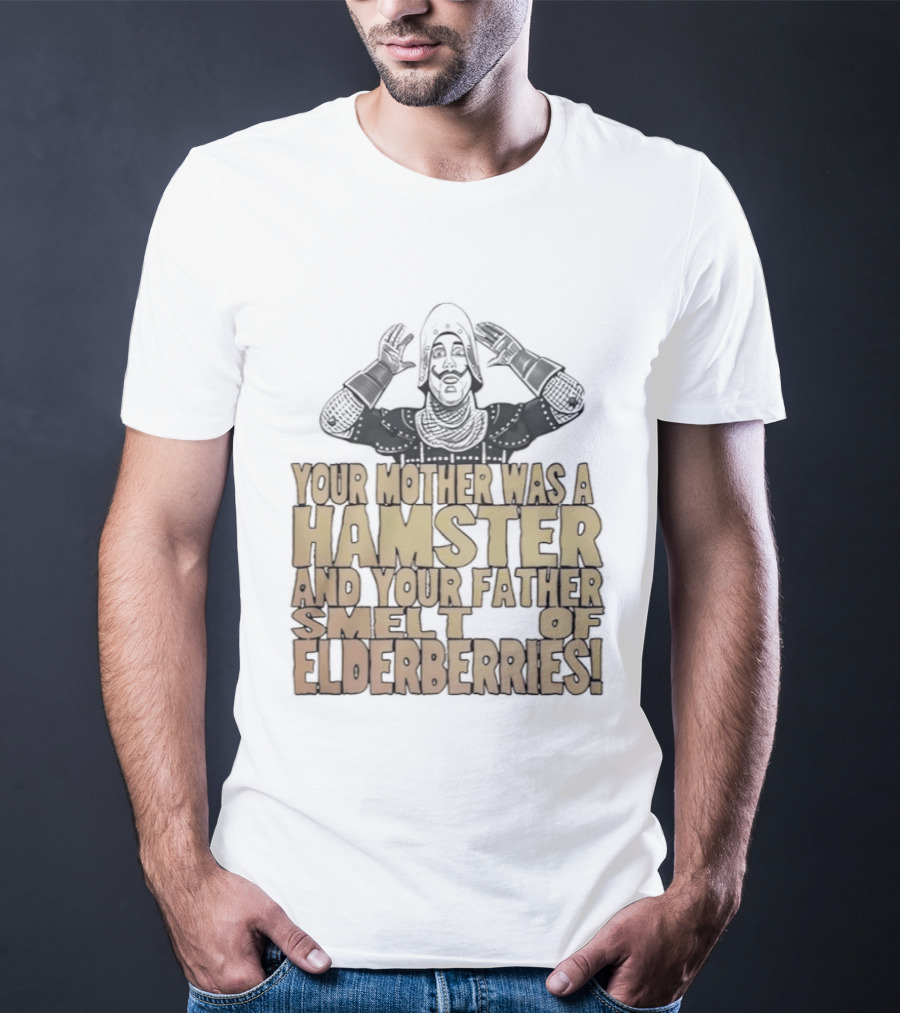 Monty Python Your Mother Was A Hamster And Your Father Smelt Of Elderberries T-Shirt