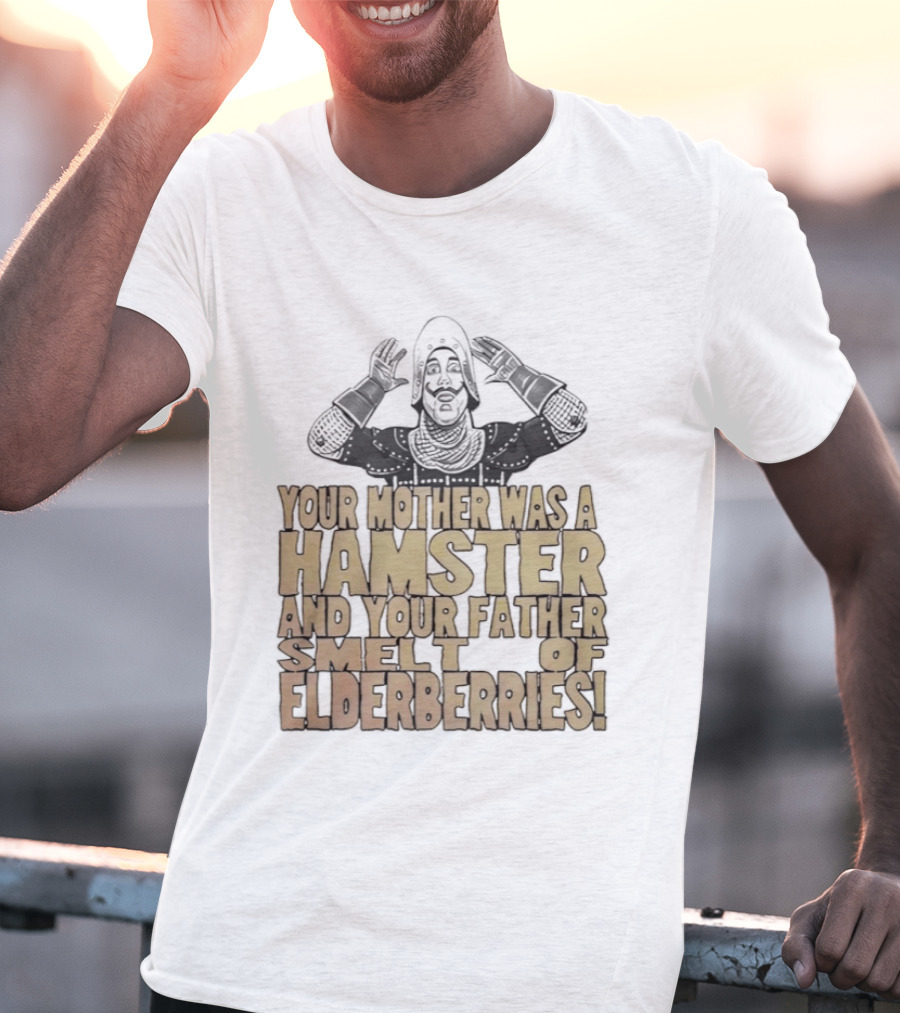 Monty Python Your Mother Was A Hamster And Your Father Smelt Of Elderberries T-Shirt
