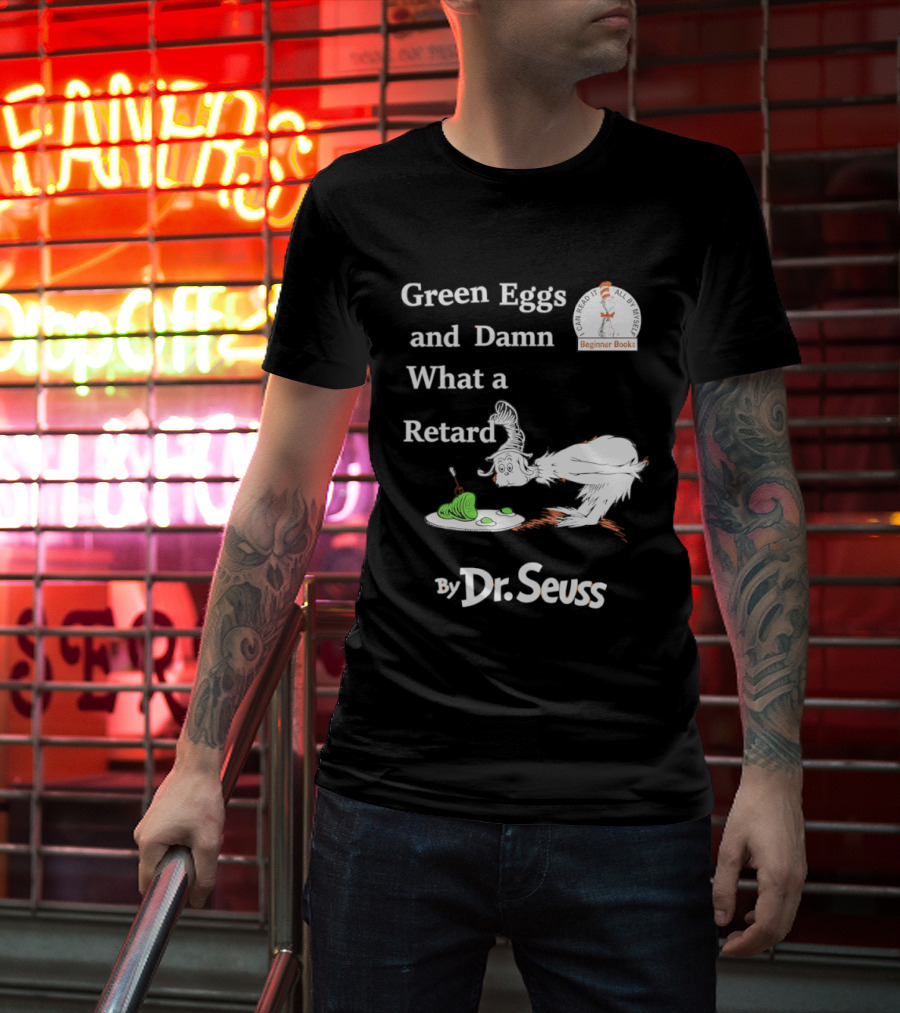 Dr Seuss Green Eggs And Damn What A Retard T-Shirt