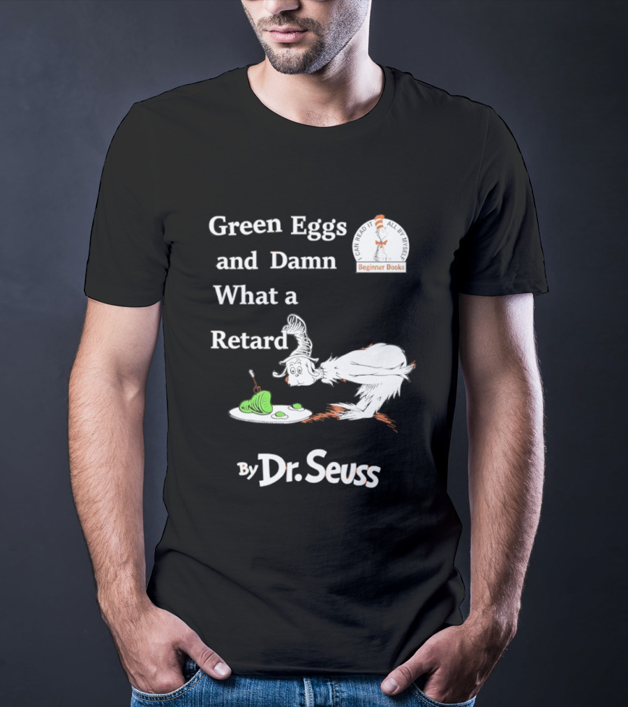 Dr Seuss Green Eggs And Damn What A Retard T-Shirt
