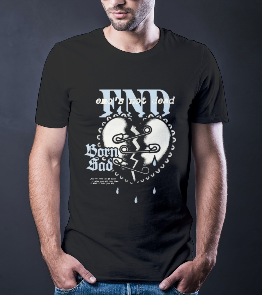 Emo's Not Dead Born Sad Safety Pin Broken Heart Teardrops T-Shirt