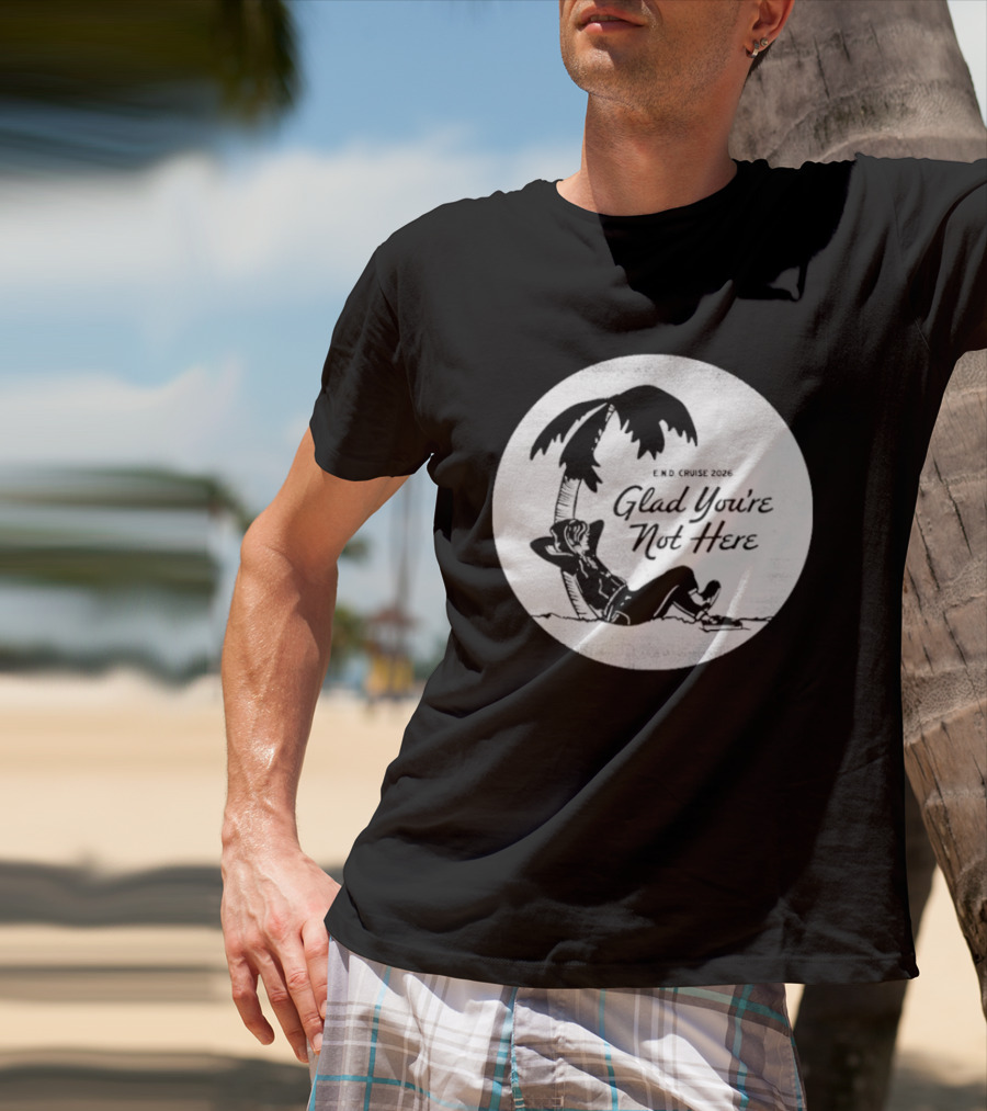 Glad You're Not Here Emo's Not Dead Cruise Palm Tree Relaxation T-Shirt