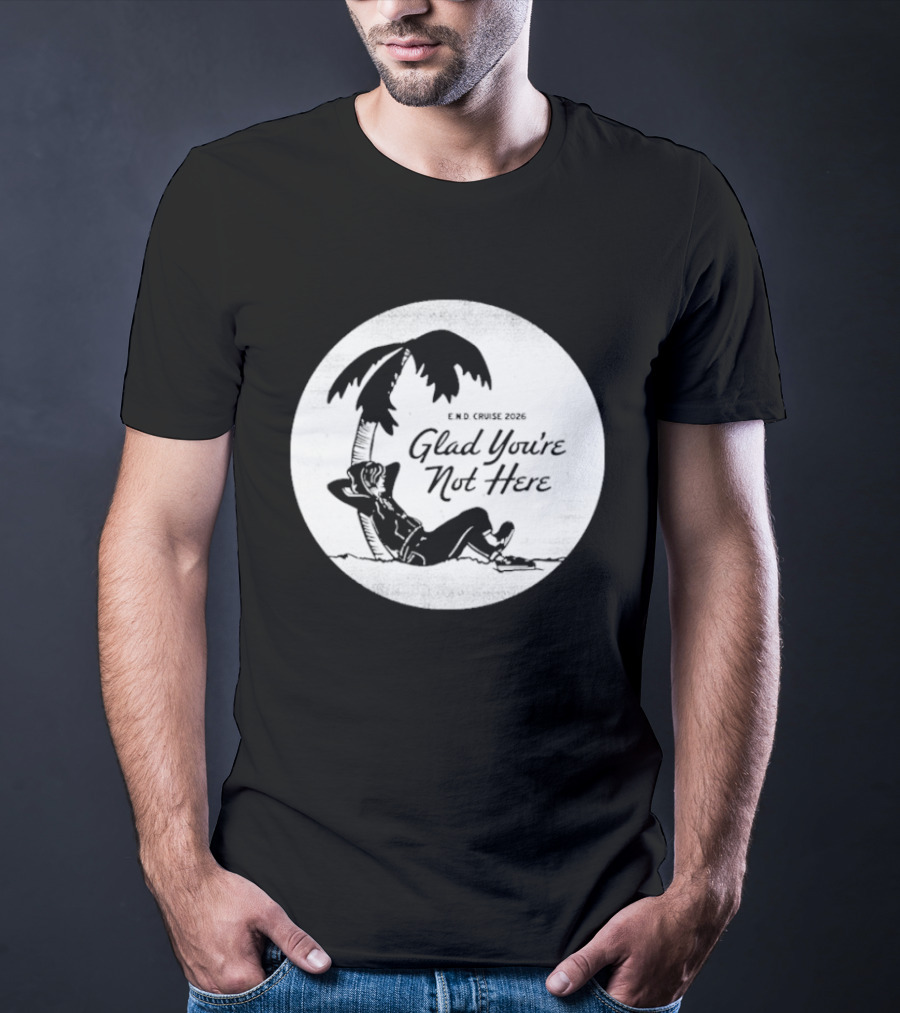 Glad You're Not Here Emo's Not Dead Cruise Palm Tree Relaxation T-Shirt