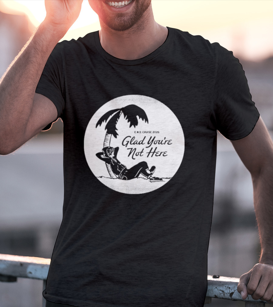 Glad You're Not Here Emo's Not Dead Cruise Palm Tree Relaxation T-Shirt