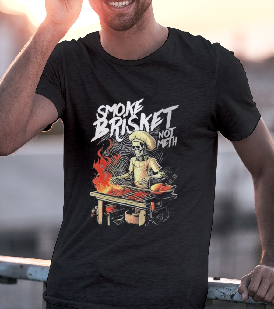 Smoke Brisket Not Meth BBQ Skeleton Chef Humor T-Shirt