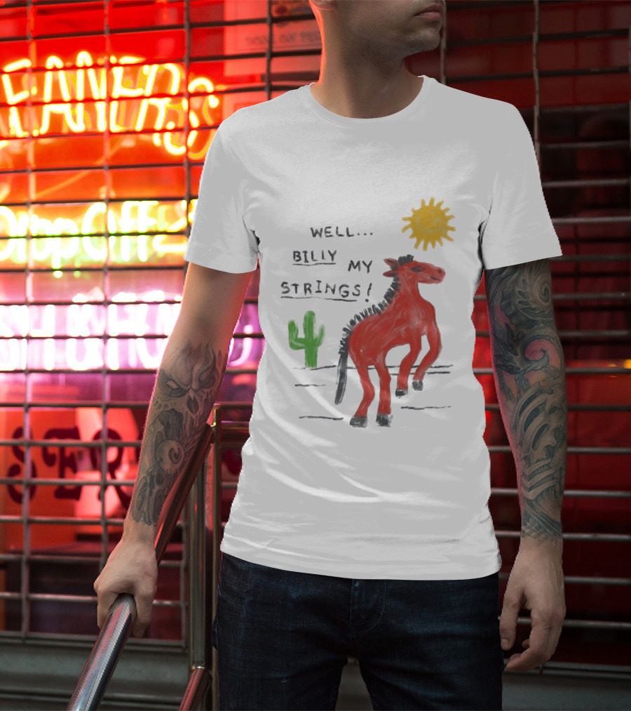Well Billy My Strings Cactus And Sun Horse T-Shirt
