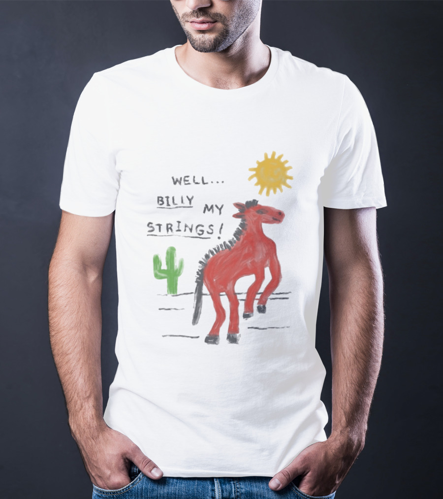 Well Billy My Strings Cactus And Sun Horse T-Shirt