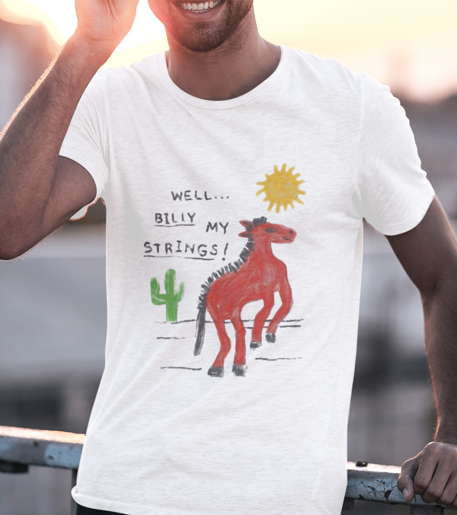 Well Billy My Strings Cactus And Sun Horse T-Shirt