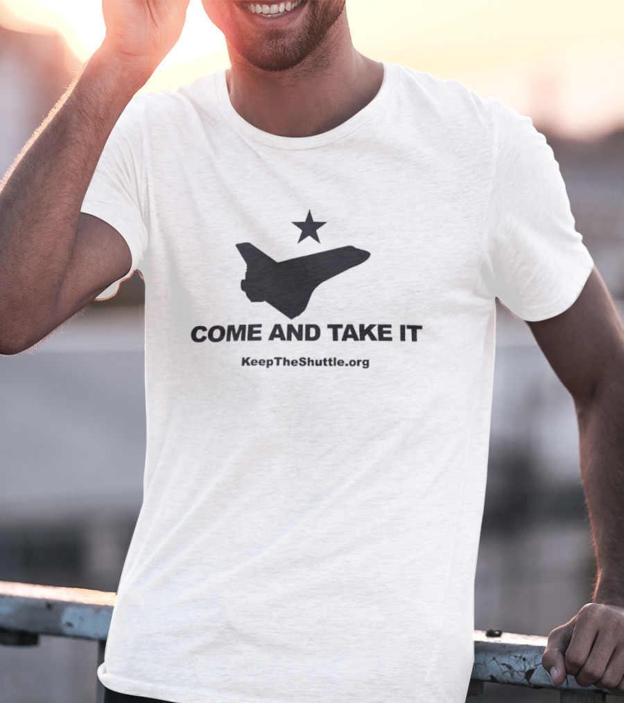 Come And Take It Space Shuttle KeepTheShuttleFlying.org T-Shirt