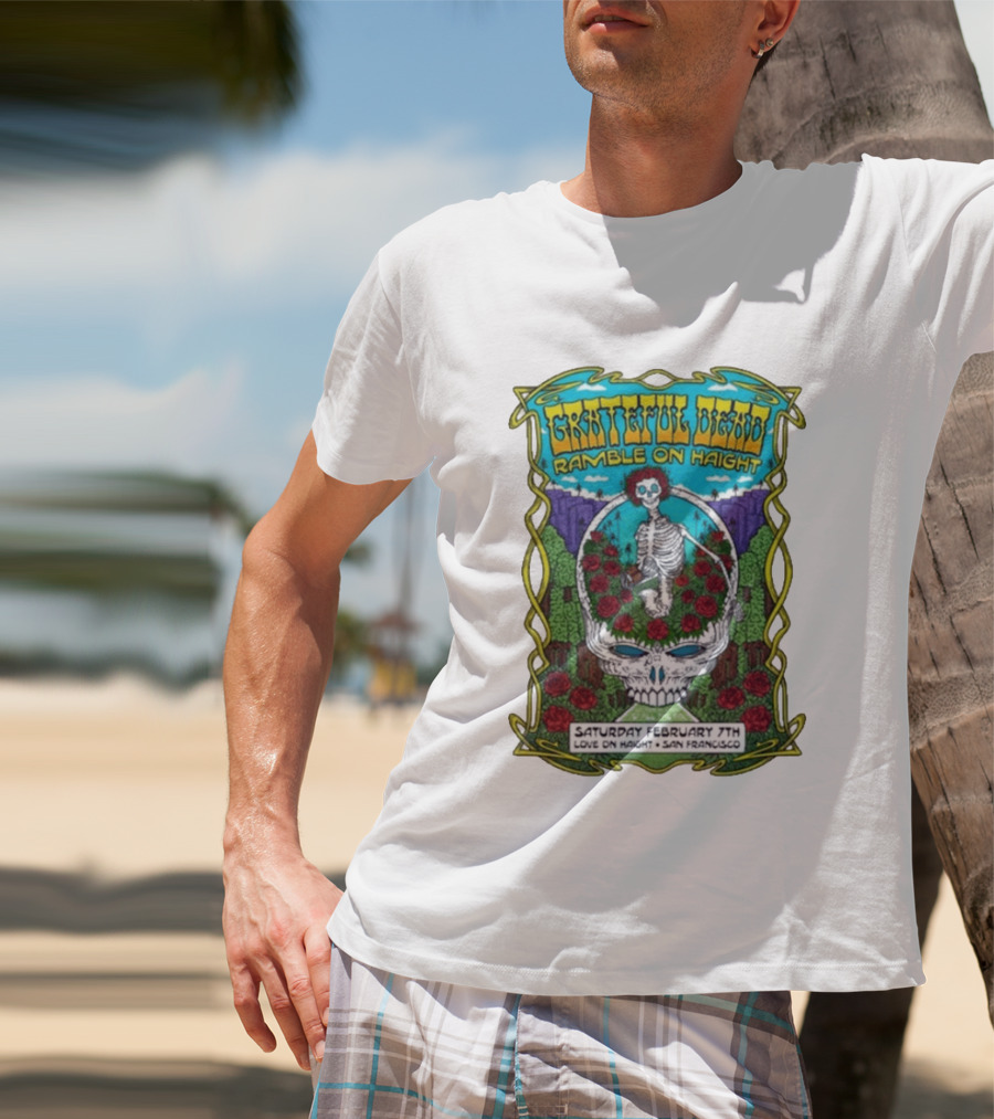 Grateful Dead Ramble On Haight Love On Haight San Francisco February 7 Skeleton Roses T-Shirt