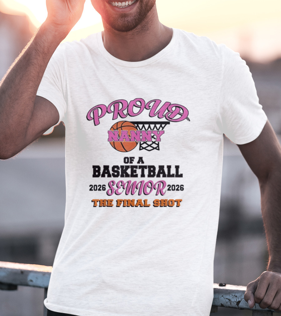 Proud Nanny Basketball Senior 2026 The Final Shot T-Shirt