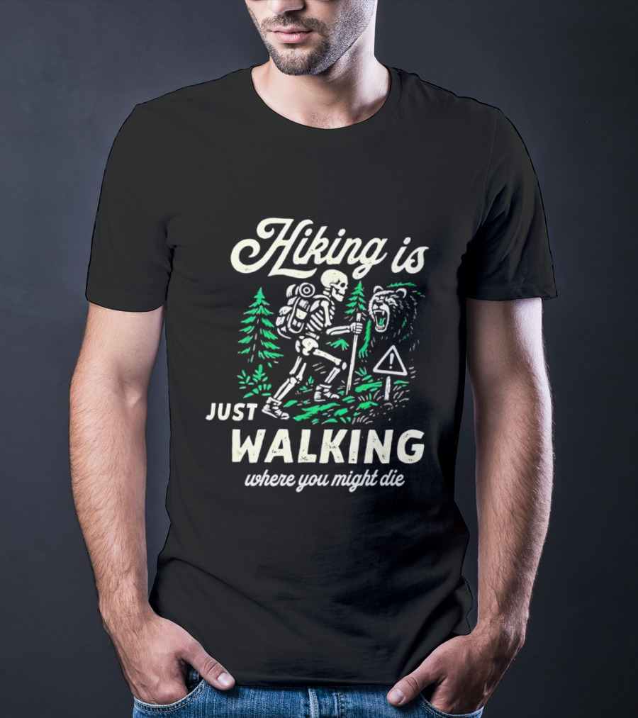 Hiking Is Just Walking Where You Might Die Skeleton Adventure T-Shirt