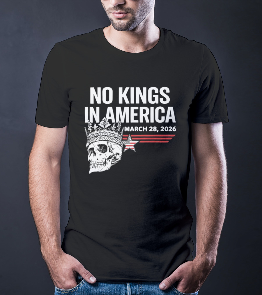 No Kings In America Skull With Crown March 28 2026 T-Shirt