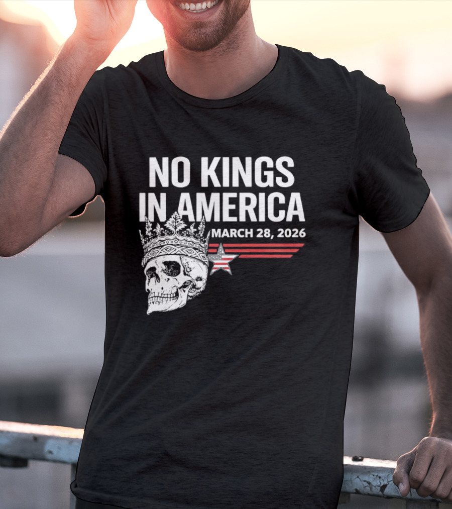 No Kings In America Skull With Crown March 28 2026 T-Shirt