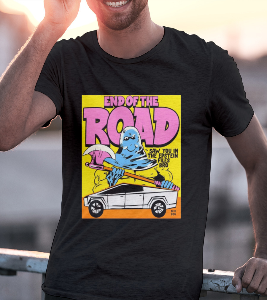End Of The Road Saw You In The Epstein Files Bro Boss Dog T-Shirt