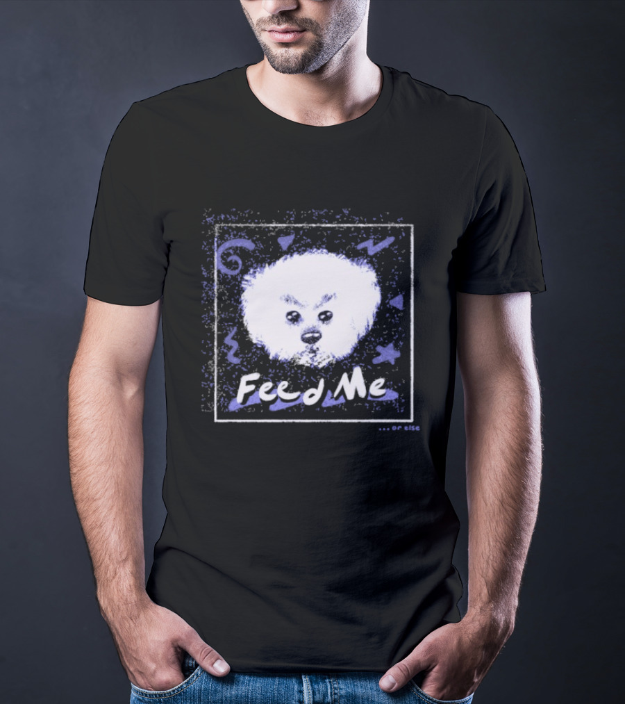 Feed Me Fluffy White Dog T-Shirt