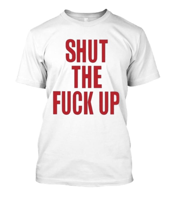 SHUT THE FUCK UP Arika T-Shirt